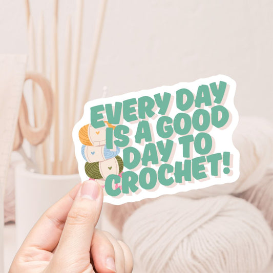 Every Day Is A Good Day To Crochet Vinyl Sticker - The Desert Stream Stitch